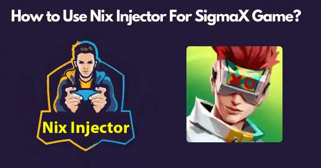 How to Use Nix Injector For SigmaX Game?
